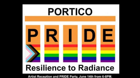 A graphic with the text "PORTICO PRIDE: Resilience to Radiance" features rainbow stripes and a progress pride flag. Event details: Artist Reception and PRIDE Party, June 14th from 6-8PM.